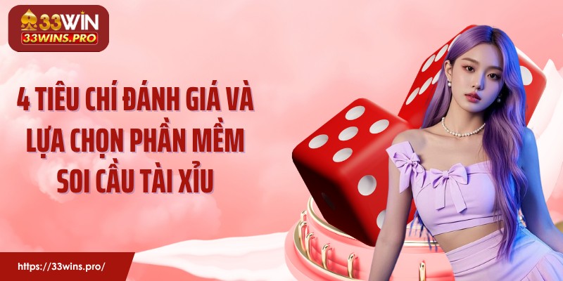 4 Tiêu chí đánh giá và lựa chọn phần mềm soi cầu tài xỉu