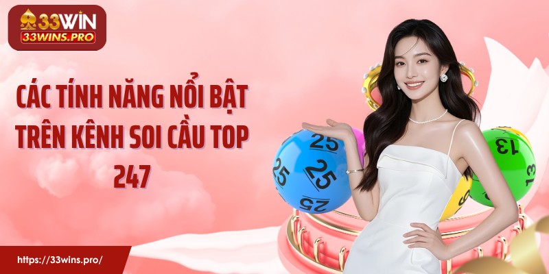 Các tính năng nổi bật trên kênh soi cầu Top 247