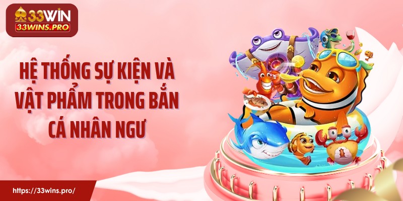 Hệ thống sự kiện và vật phẩm trong bắn cá nhân ngư