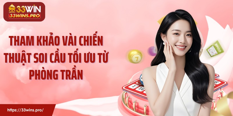 Tham khảo vài chiến thuật soi cầu tối ưu từ Phòng Trần